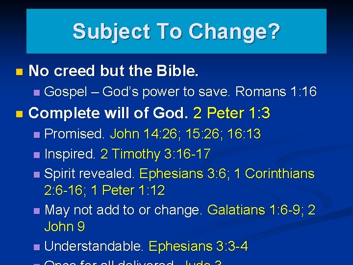 Subject To Change? n No creed but the Bible. n n Gospel – God’s
