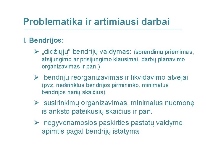 Problematika ir artimiausi darbai I. Bendrijos: Ø „didžiųjų“ bendrijų valdymas: (sprendimų priėmimas, atsijungimo ar