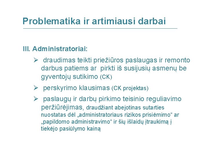 Problematika ir artimiausi darbai III. Administratoriai: Ø draudimas teikti priežiūros paslaugas ir remonto darbus