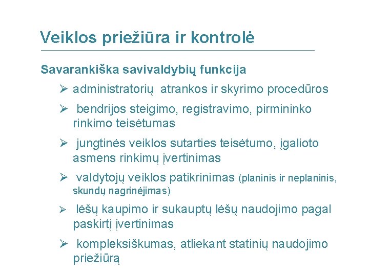 Veiklos priežiūra ir kontrolė Savarankiška savivaldybių funkcija Ø administratorių atrankos ir skyrimo procedūros Ø