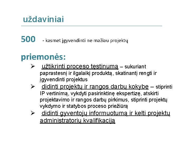 uždaviniai 500 - kasmet įgyvendinti ne mažiau projektų priemonės: Ø užtikrinti proceso tęstinumą –
