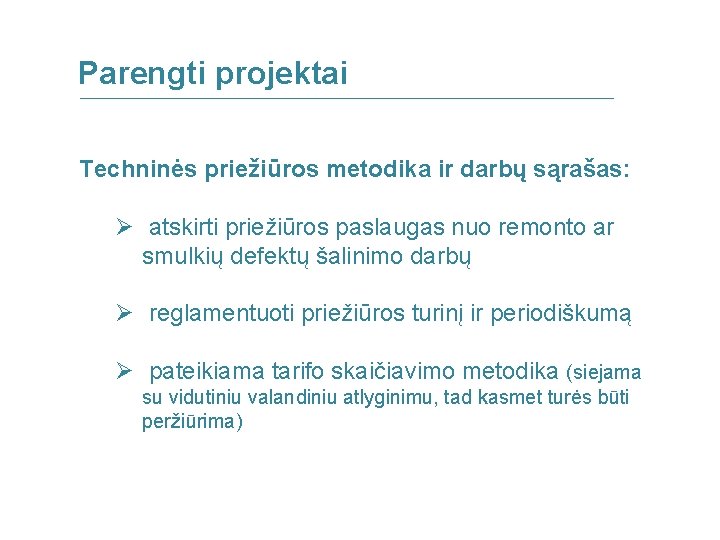 Parengti projektai Techninės priežiūros metodika ir darbų sąrašas: Ø atskirti priežiūros paslaugas nuo remonto