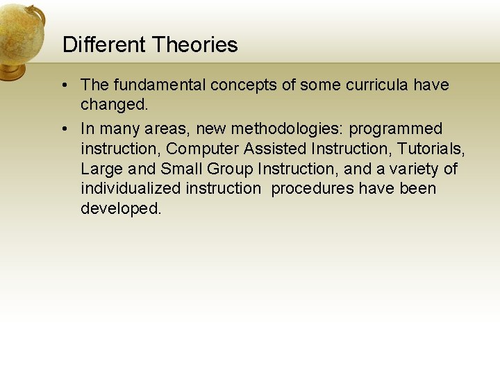Different Theories • The fundamental concepts of some curricula have changed. • In many