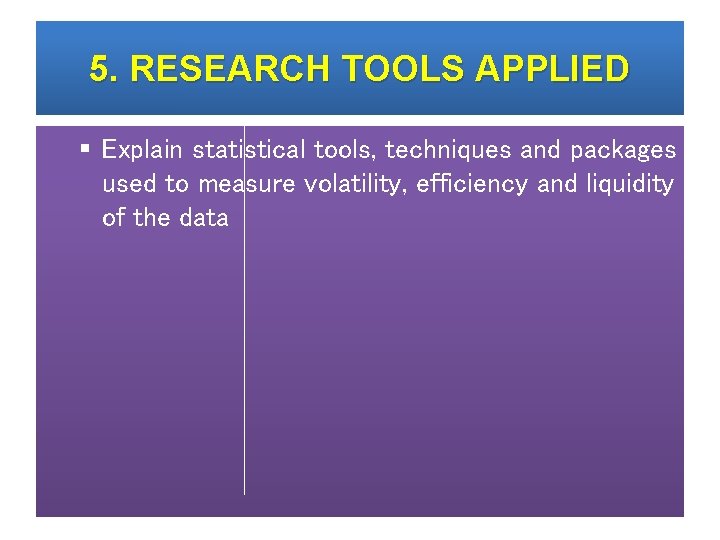 5. RESEARCH TOOLS APPLIED § Explain statistical tools, techniques and packages used to measure