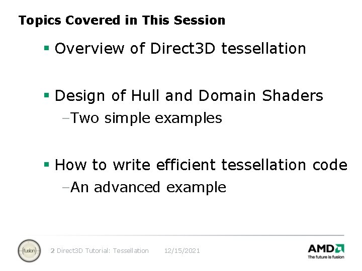 Topics Covered in This Session § Overview of Direct 3 D tessellation § Design