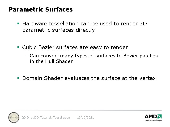 Parametric Surfaces § Hardware tessellation can be used to render 3 D parametric surfaces