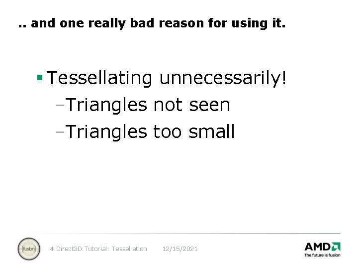 . . and one really bad reason for using it. § Tessellating unnecessarily! –Triangles