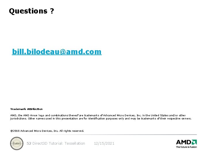 Questions ? bill. bilodeau@amd. com Trademark Attribution AMD, the AMD Arrow logo and combinations