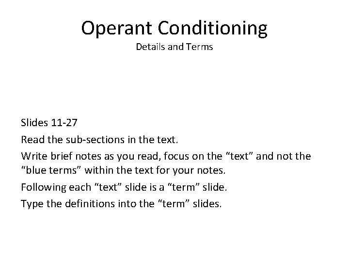 Operant Conditioning Details and Terms Slides 11 -27 Read the sub-sections in the text.