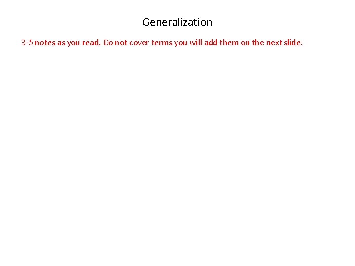 Generalization 3 -5 notes as you read. Do not cover terms you will add