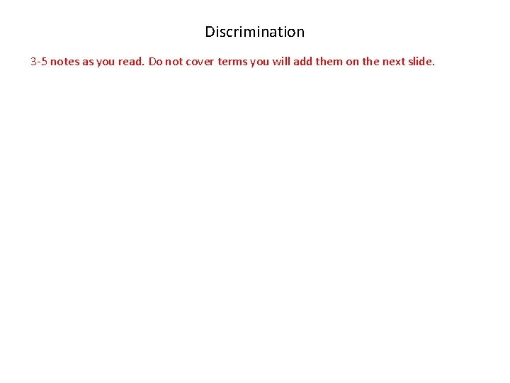 Discrimination 3 -5 notes as you read. Do not cover terms you will add