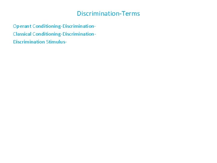 Discrimination-Terms Operant Conditioning-Discrimination. Classical Conditioning-Discrimination Stimulus- 