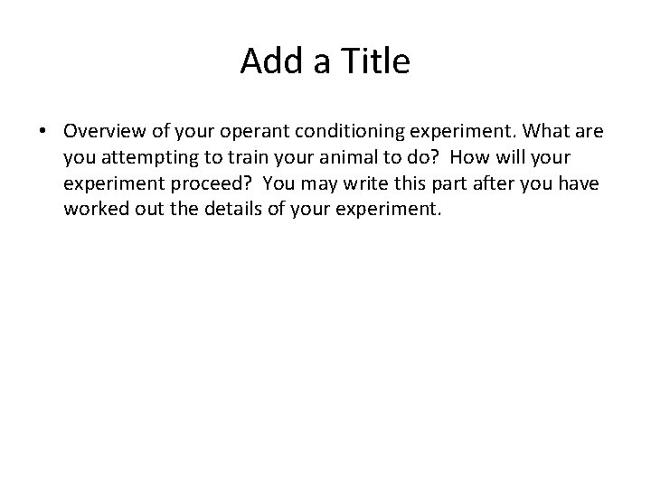 Add a Title • Overview of your operant conditioning experiment. What are you attempting