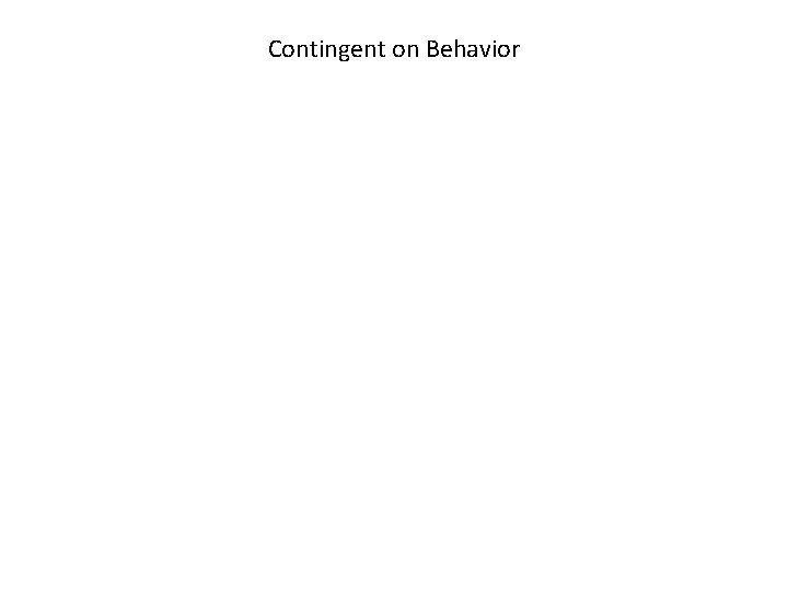 Contingent on Behavior 