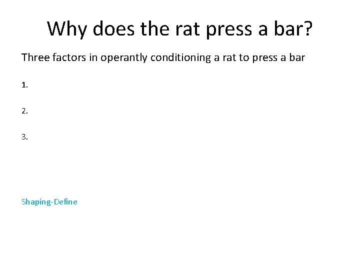 Why does the rat press a bar? Three factors in operantly conditioning a rat
