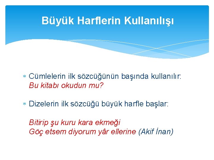 Büyük Harflerin Kullanılışı Cümlelerin ilk sözcüğünün başında kullanılır: Bu kitabı okudun mu? Dizelerin ilk