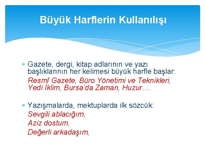 Büyük Harflerin Kullanılışı Gazete, dergi, kitap adlarının ve yazı başlıklarının her kelimesi büyük harfle