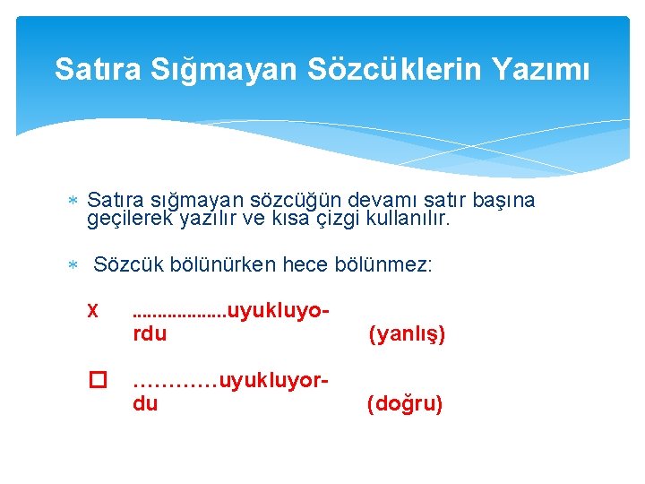 Satıra Sığmayan Sözcüklerin Yazımı Satıra sığmayan sözcüğün devamı satır başına geçilerek yazılır ve kısa