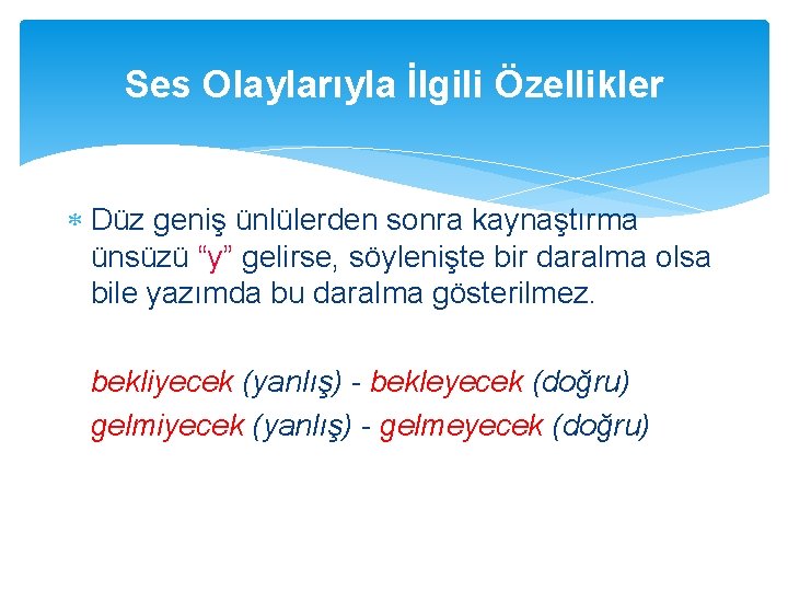 Ses Olaylarıyla İlgili Özellikler Düz geniş ünlülerden sonra kaynaştırma ünsüzü “y” gelirse, söylenişte bir