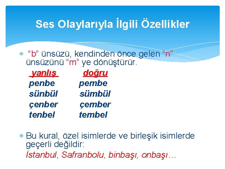 Ses Olaylarıyla İlgili Özellikler “b” ünsüzü, kendinden önce gelen “n” ünsüzünü “m” ye dönüştürür.