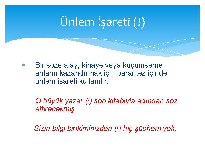 Ünlem İşareti (!) Bir söze alay, kinaye veya küçümseme anlamı kazandırmak için parantez içinde