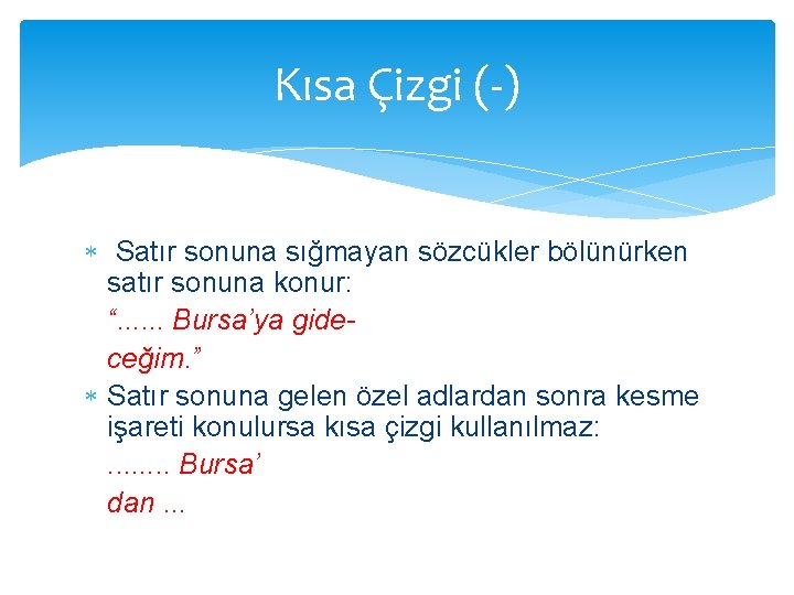 Kısa Çizgi (-) Satır sonuna sığmayan sözcükler bölünürken satır sonuna konur: “. . .