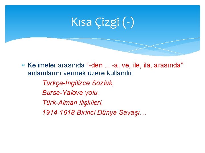 Kısa Çizgi (-) Kelimeler arasında “-den. . . -a, ve, ila, arasında” anlamlarını vermek