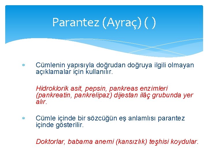 Parantez (Ayraç) ( ) Cümlenin yapısıyla doğrudan doğruya ilgili olmayan açıklamalar için kullanılır. Hidroklorik