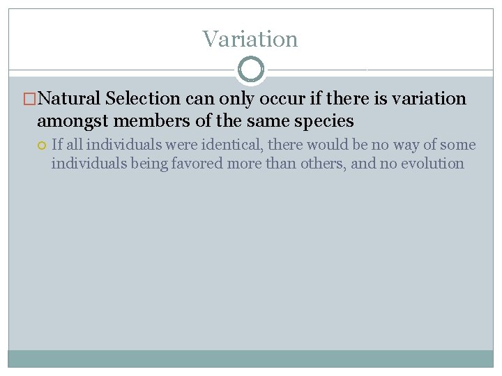 Variation �Natural Selection can only occur if there is variation amongst members of the
