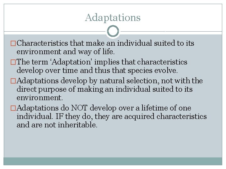 Adaptations �Characteristics that make an individual suited to its environment and way of life.