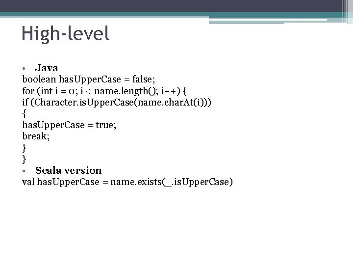 High-level • Java boolean has. Upper. Case = false; for (int i = 0;