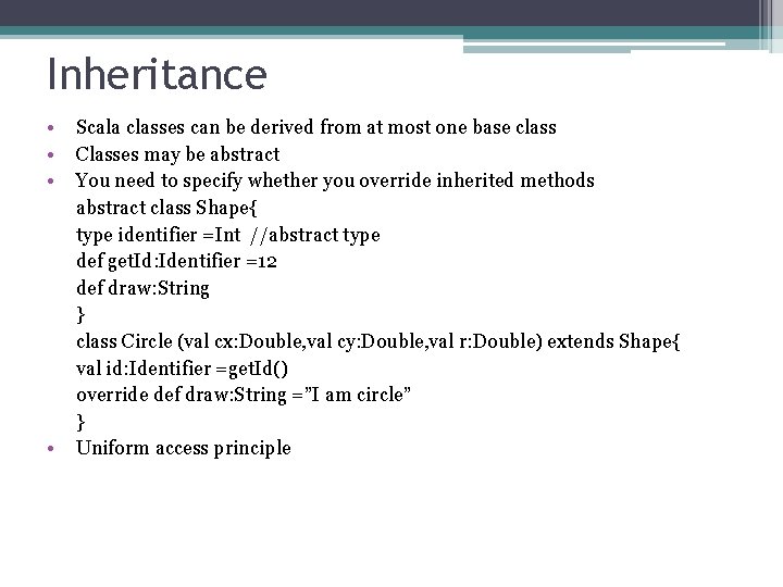 Inheritance • • Scala classes can be derived from at most one base class
