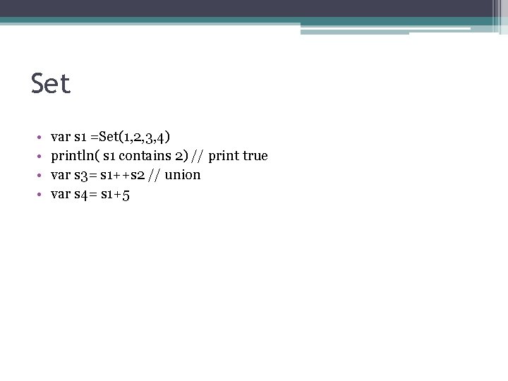 Set • • var s 1 =Set(1, 2, 3, 4) println( s 1 contains