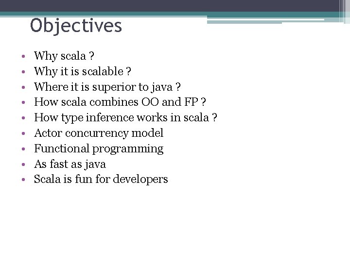 Objectives • • • Why scala ? Why it is scalable ? Where it
