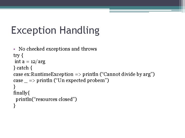 Exception Handling • No checked exceptions and throws try { int a = 12/arg