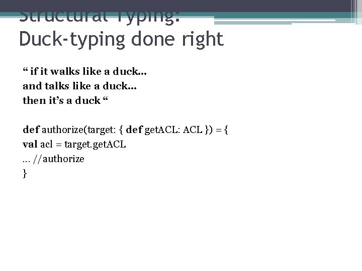 Structural Typing: Duck-typing done right “ if it walks like a duck… and talks