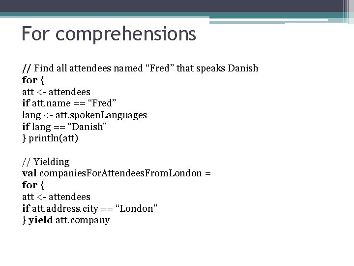 For comprehensions // Find all attendees named “Fred” that speaks Danish for { att