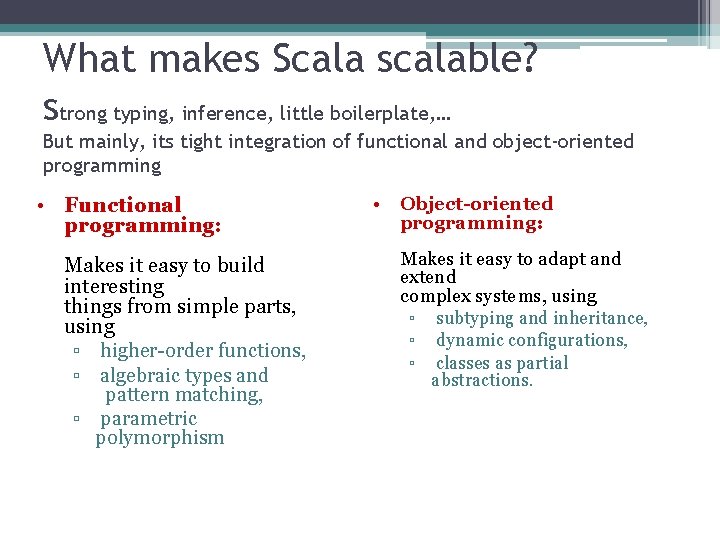 What makes Scala scalable? strong typing, inference, little boilerplate, … But mainly, its tight