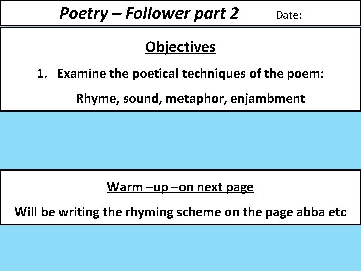 Poetry – Follower part 2 Date: Objectives 1. Examine the poetical techniques of the