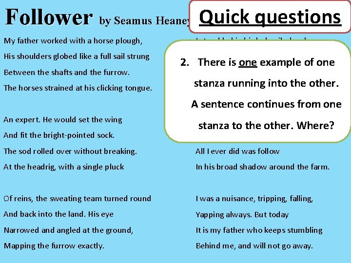 Follower by Seamus Heaney Quick questions My father worked with a horse plough, His