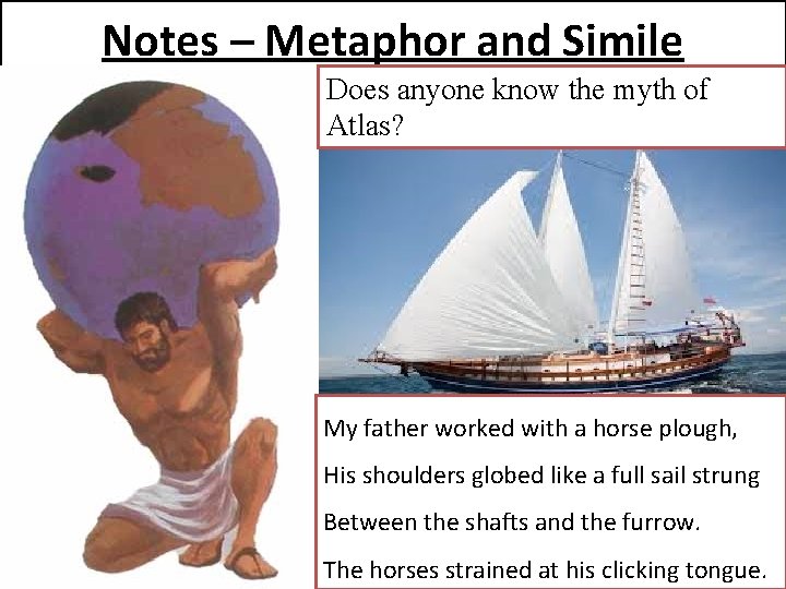 Notes – Metaphor and Simile Does anyone know the myth of Atlas? My father