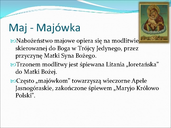 Maj - Majówka Nabożeństwo majowe opiera się na modlitwie, skierowanej do Boga w Trójcy