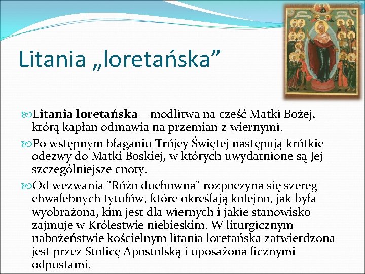 Litania „loretańska” Litania loretańska – modlitwa na cześć Matki Bożej, którą kapłan odmawia na