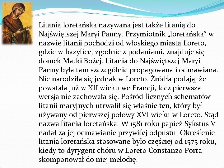 Litania loretańska nazywana jest także litanią do Najświętszej Maryi Panny. Przymiotnik „loretańska” w nazwie