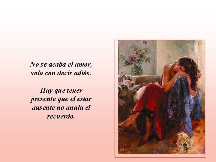 No se acaba el amor, solo con decir adiós. Hay que tener presente que