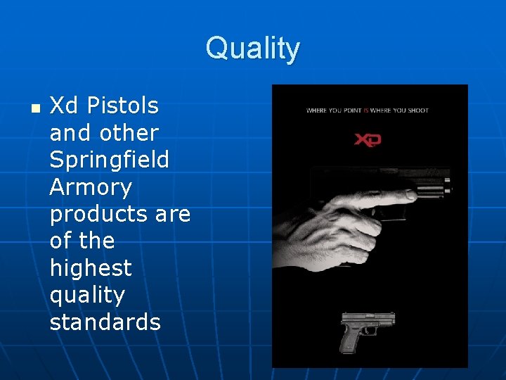 Quality n Xd Pistols and other Springfield Armory products are of the highest quality