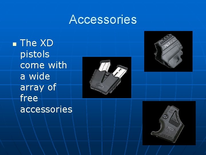 Accessories n The XD pistols come with a wide array of free accessories 