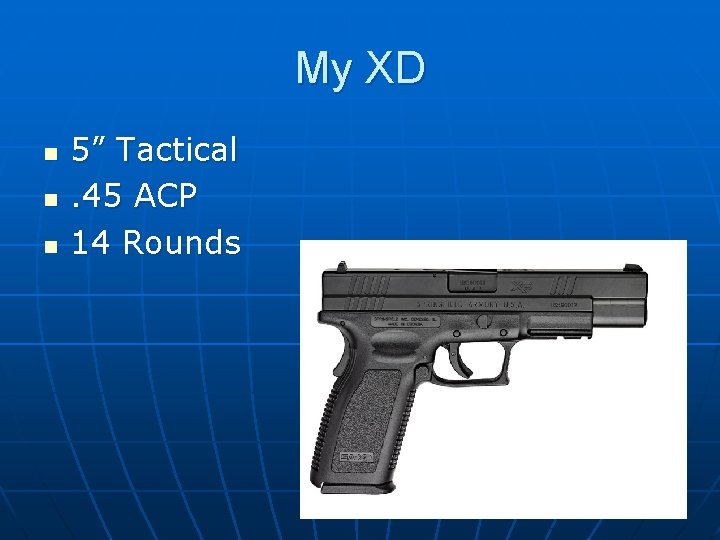 My XD n n n 5” Tactical. 45 ACP 14 Rounds 