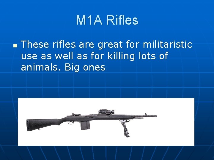 M 1 A Rifles n These rifles are great for militaristic use as well