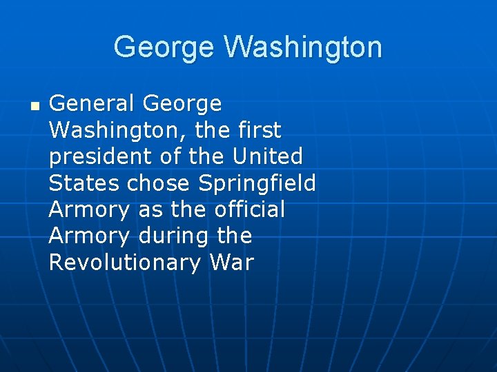 George Washington n General George Washington, the first president of the United States chose